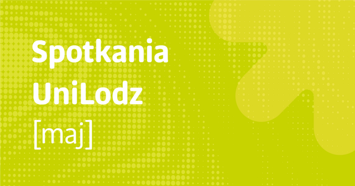 Baner z napisem Spotkania UniLodz maj