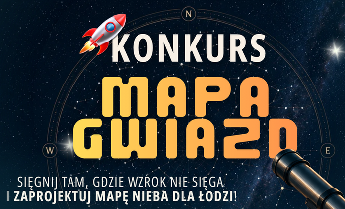 Grafika promująca konkurs „Mapa Gwiazd” organizowany w ramach wydarzenia „Dzieje się przy Placu Wolności”. Na tle nocnego nieba pełnego gwiazd widoczne są teleskop, rakieta oraz mapa nieba. Grafika zachęca do zaprojektowania mapy nieba dla Łodzi; najlepsze projekty mają zostać zaprezentowane obok profesjonalnego teleskopu. Konkurs obejmuje cztery kategorie wiekowe – od uczniów po studentów – a prace należy zgłaszać do 27 września 2026 r. Finał i wystawa odbędą się podczas wydarzenia „Skarby Ziemi” 11–12 października 2026 r. w EC1 Łódź. Na dole grafiki znajdują się logotypy sponsorów i partnerów wydarzenia.