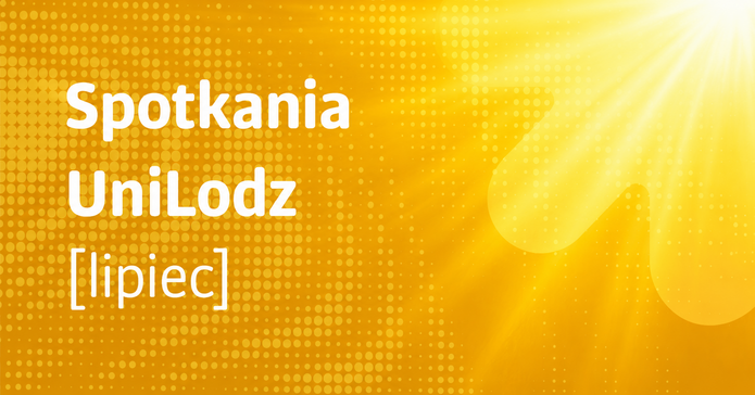 Baner z napisem Spotkania UniLodz lipiec